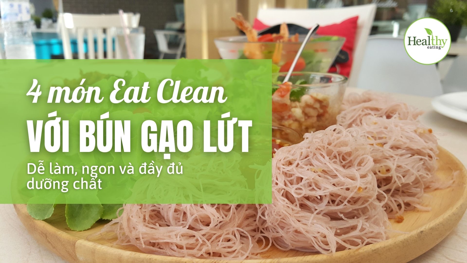 4 món Eat Clean với bún gạo lứt ngon và đầy đủ chất